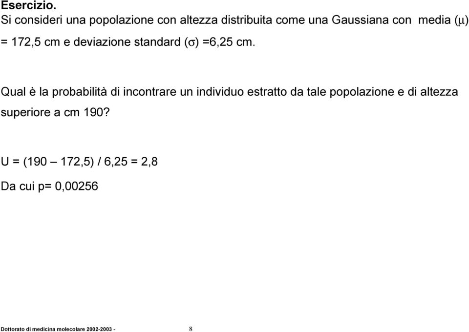 incontrare un individuo estratto da tale popolazione e di altezza superiore a cm 190?