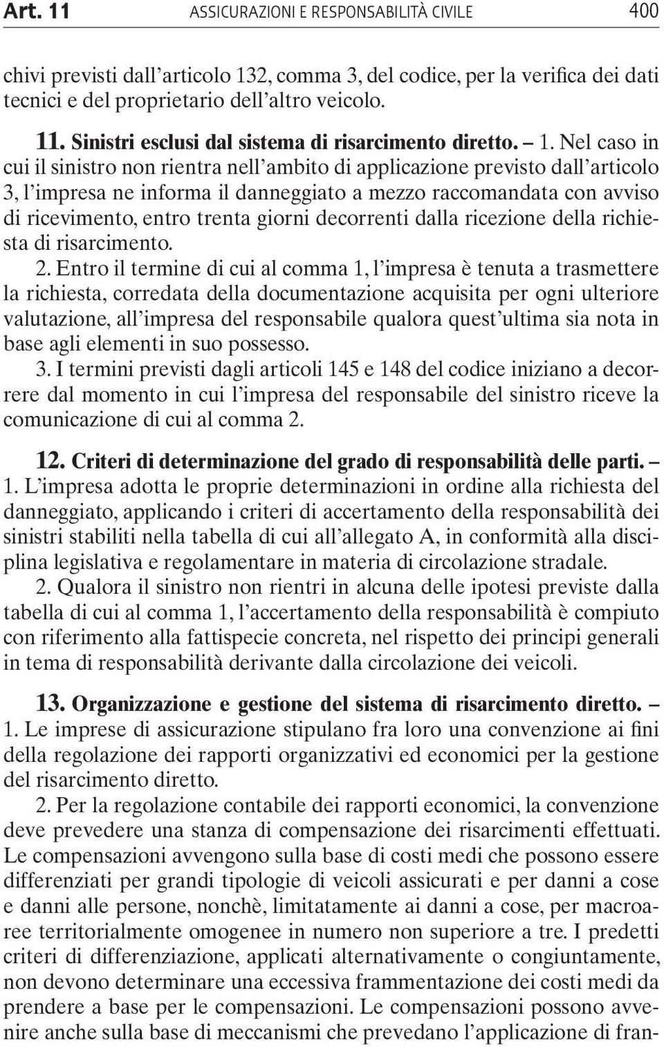 giorni decorrenti dalla ricezione della richiesta di risarcimento. 2.