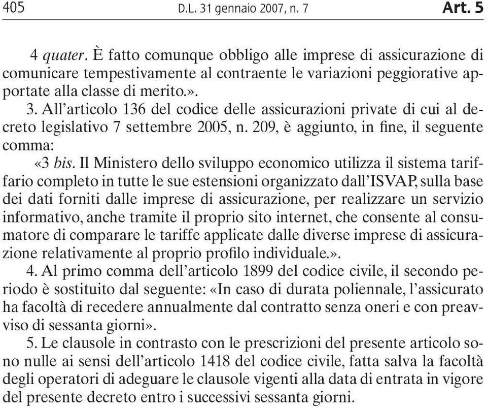 All articolo 136 del codice delle assicurazioni private di cui al decreto legislativo 7 settembre 2005, n. 209, è aggiunto, in fine, il seguente comma: «3 bis.