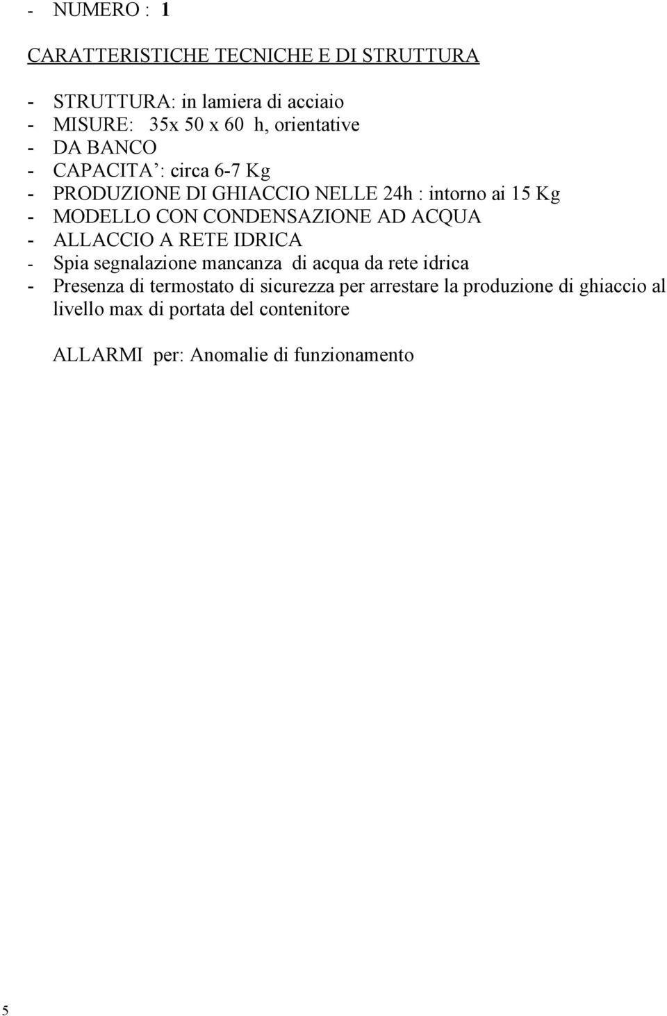 ALLACCIO A RETE IDRICA - Spia segnalazione mancanza di acqua da rete idrica - Presenza di termostato di