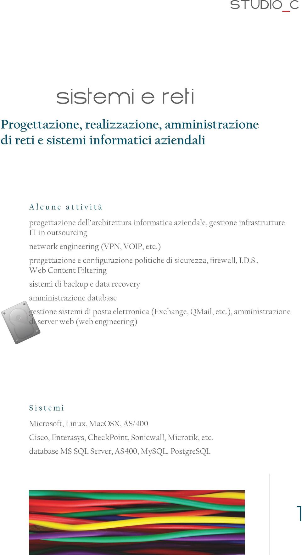 , Web Content Filtering sistemi di backup e data recovery amministrazione database gestione sistemi di posta elettronica (Exchange, QMail, etc.