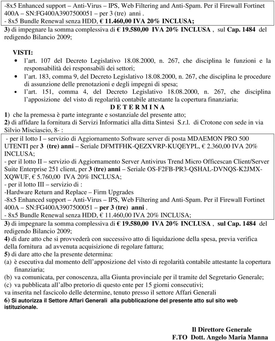 267, che disciplina le funzioni e la responsabilità dei responsabili dei settori; l art. 183, comma 9, del Decreto Legislativo 18.08.2000, n.