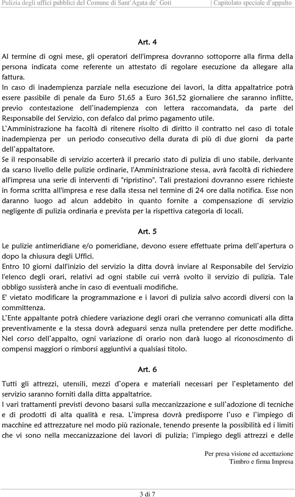 dell inadempienza con lettera raccomandata, da parte del Responsabile del Servizio, con defalco dal primo pagamento utile.