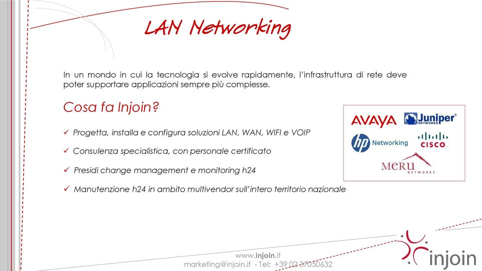 Progetta, installa e configura soluzioni LAN, WAN, WIFI e VOIP Consulenza specialistica, con