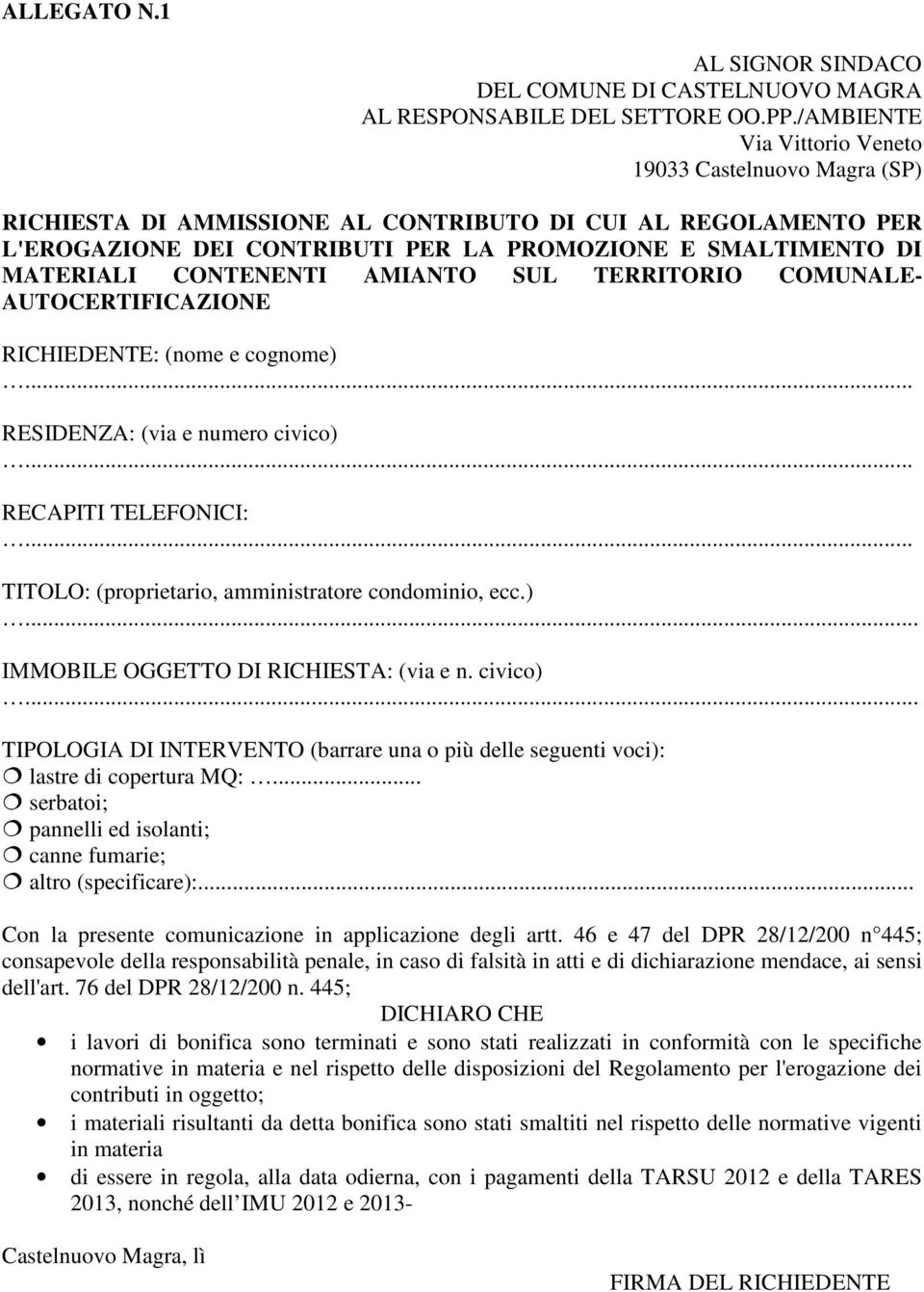 CONTENENTI AMIANTO SUL TERRITORIO COMUNALE- AUTOCERTIFICAZIONE RICHIEDENTE: (nome e cognome)... RESIDENZA: (via e numero civico)... RECAPITI TELEFONICI:.