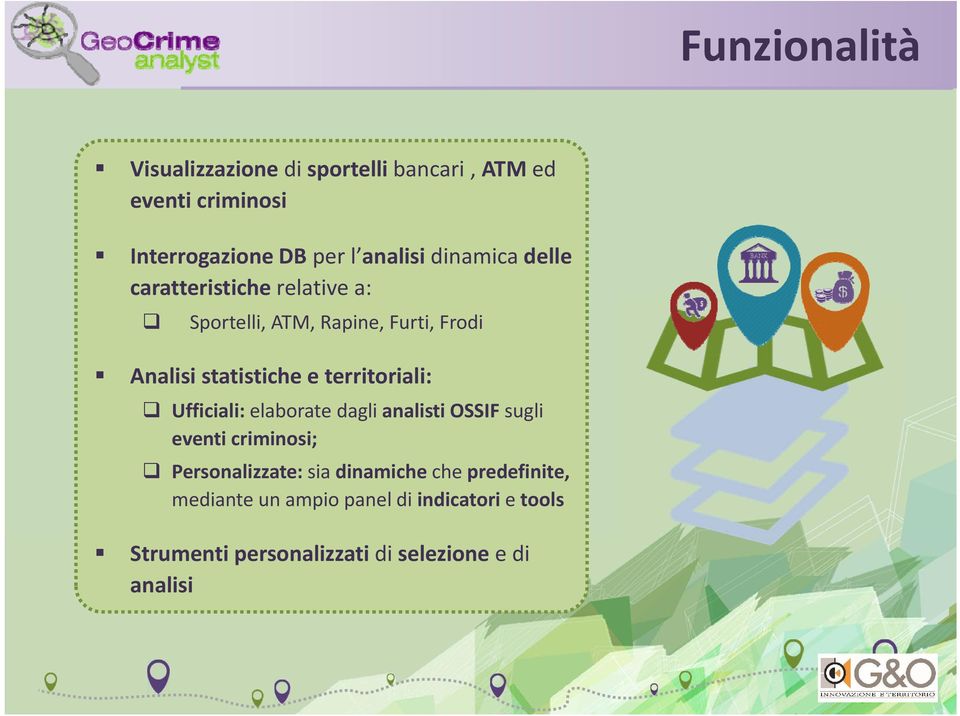 territoriali: Ufficiali: elaborate dagli analisti OSSIF sugli eventi criminosi; Personalizzate: sia