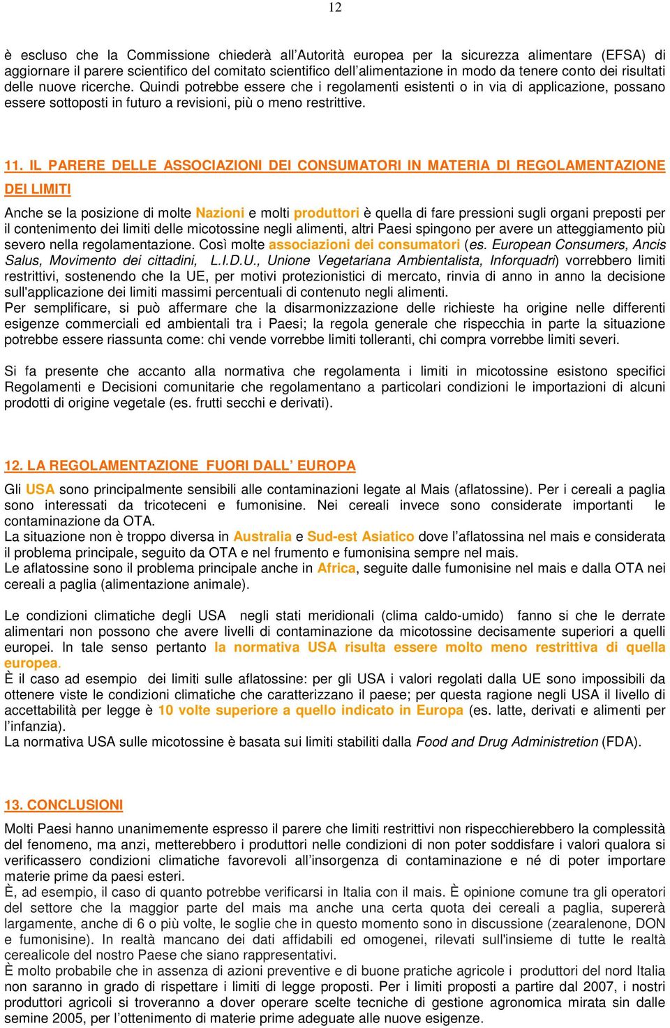 IL PARERE DELLE ASSOCIAZIONI DEI CONSUMATORI IN MATERIA DI REGOLAMENTAZIONE DEI LIMITI Anche se la posizione di molte Nazioni e molti produttori è quella di fare pressioni sugli organi preposti per