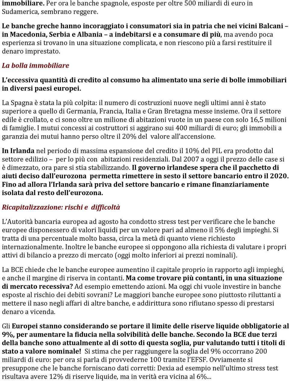 situazione complicata, e non riescono più a farsi restituire il denaro imprestato.