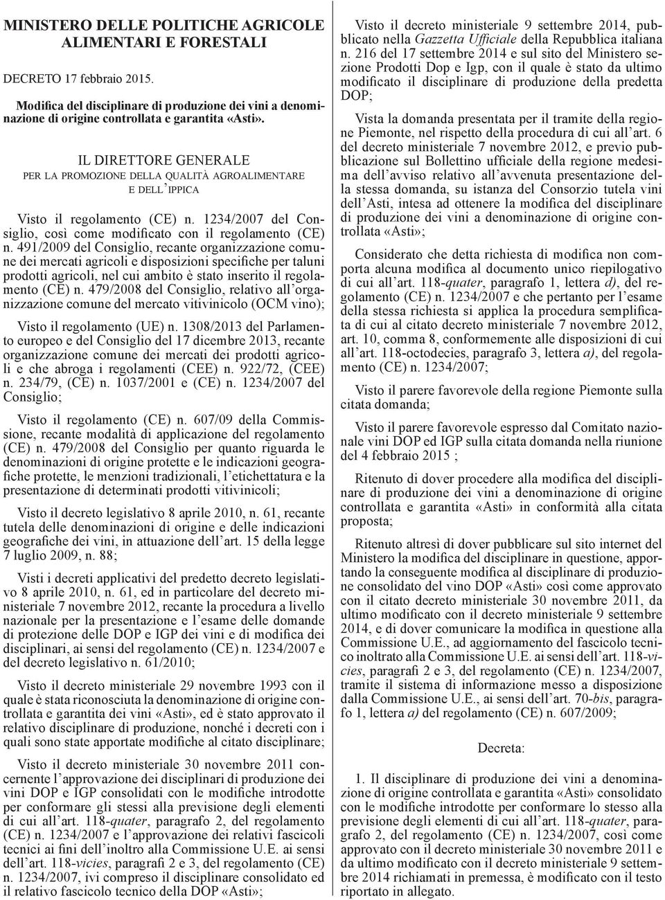 491/2009 del Consiglio, recante organizzazione comune dei mercati agricoli e disposizioni specifiche per taluni prodotti agricoli, nel cui ambito è stato inserito il regolamento (CE) n.