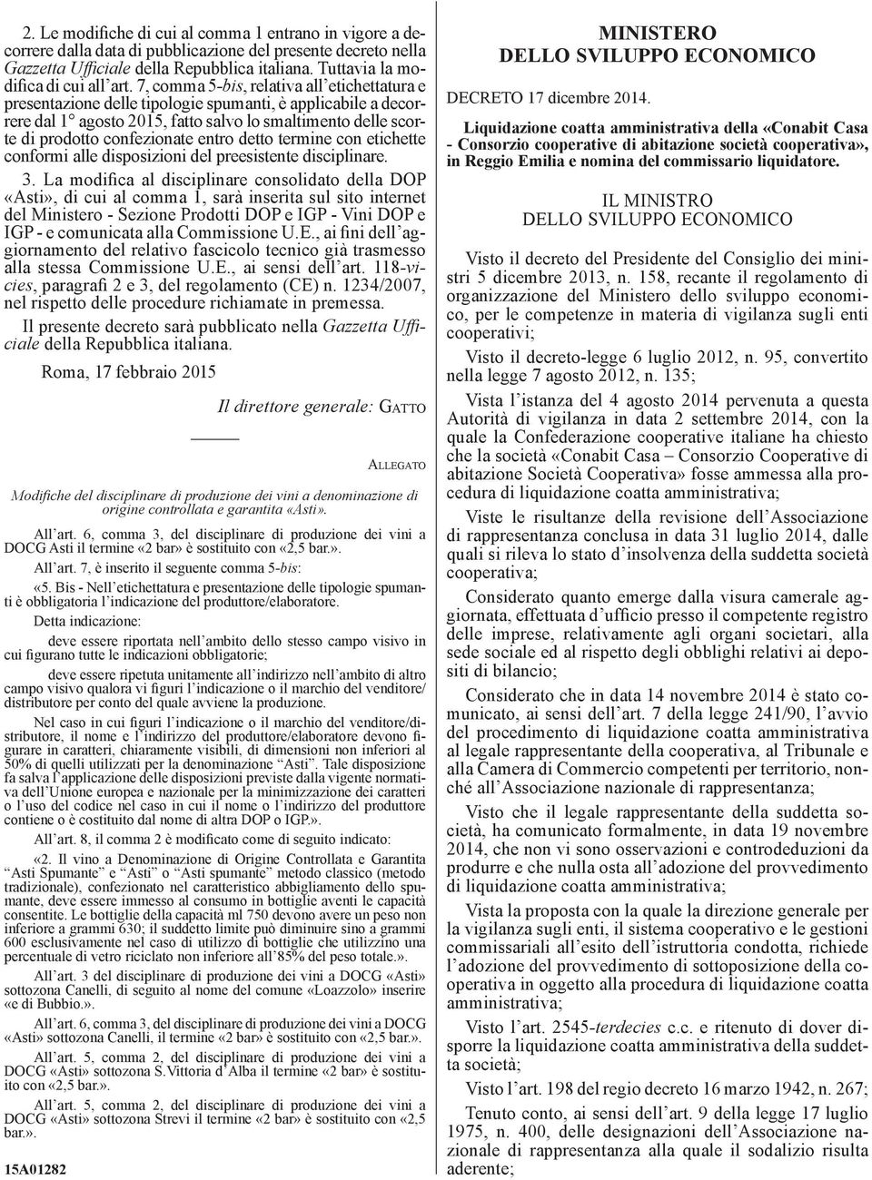 7, comma 5 -bis, relativa all etichettatura e presentazione delle tipologie spumanti, è applicabile a decorrere dal 1 agosto 2015, fatto salvo lo smaltimento delle scorte di prodotto confezionate