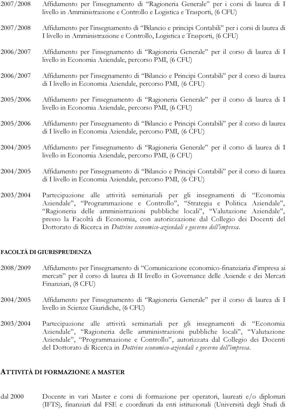 Generale per il corso di laurea di I livello in Economia Aziendale, percorso PMI, (6 CFU) 2006/2007 Affidamento per l insegnamento di Bilancio e Principi Contabili per il corso di laurea di I livello