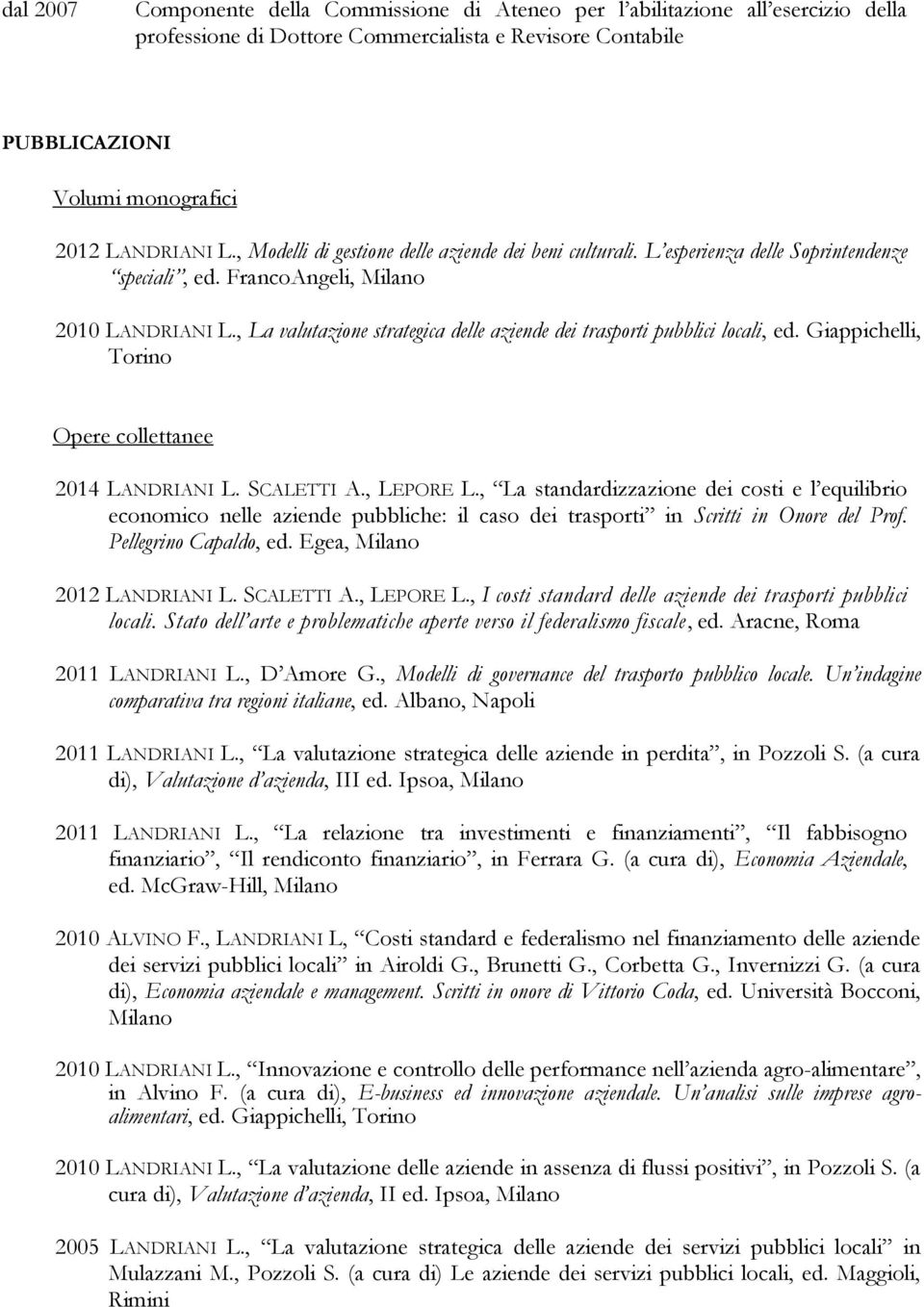 , La valutazione strategica delle aziende dei trasporti pubblici locali, ed. Giappichelli, Torino Opere collettanee 2014 LANDRIANI L. SCALETTI A., LEPORE L.