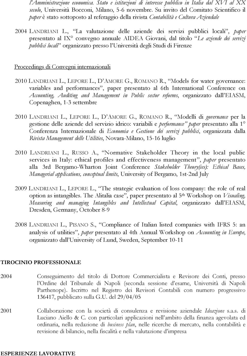 , La valutazione delle aziende dei servizi pubblici locali, paper presentato al IX convegno annuale AIDEA Giovani, dal titolo Le aziende dei servizi pubblici locali organizzato presso l Università