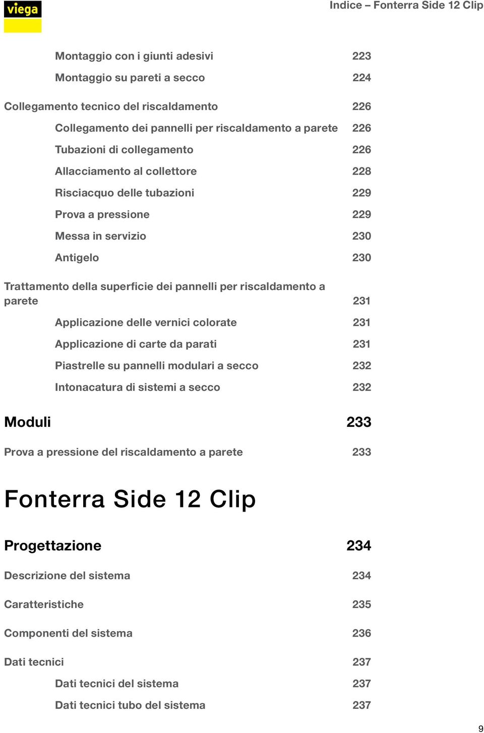 riscaldamento a parete 231 Applicazione delle vernici colorate 231 Applicazione di carte da parati 231 Piastrelle su pannelli modulari a secco 232 Intonacatura di sistemi a secco 232 Moduli 233 Prova