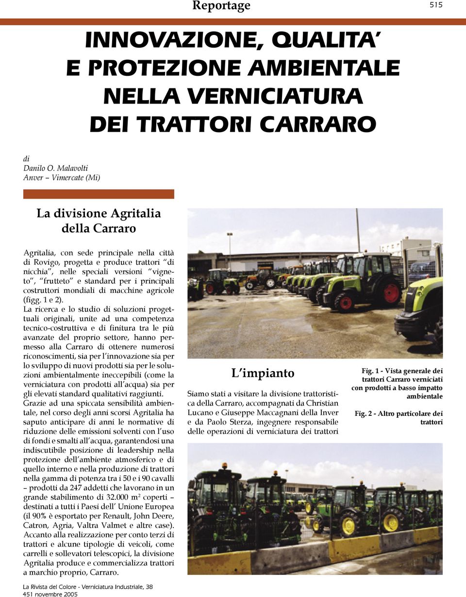 frutteto e standard per i principali costruttori mondiali di macchine agricole (figg. 1 e 2).