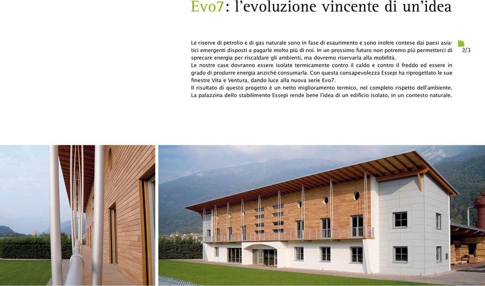 Le nostre case dovranno essere isolate termicamente contro il caldo e contro il freddo ed essere in grado di produrre energia anziché consumarla.