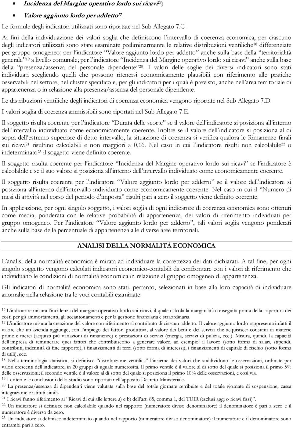 distribuzioni ventiliche 18 differenziate per gruppo omogeneo; per l indicatore Valore aggiunto lordo per addetto anche sulla base della territorialità generale 19 a livello comunale; per l