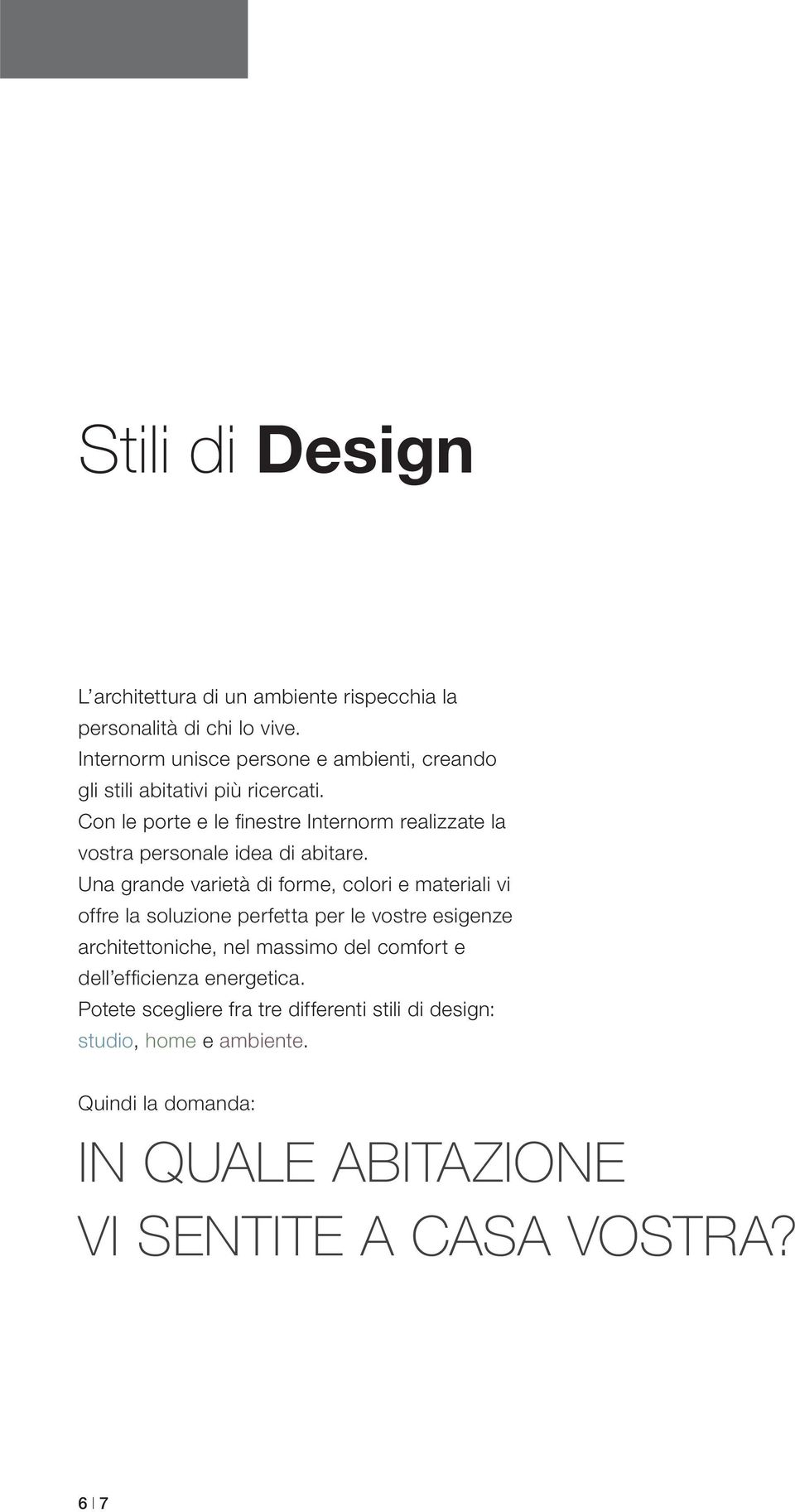 Con le porte e le fi nestre Internorm realizzate la vostra personale idea di abitare.