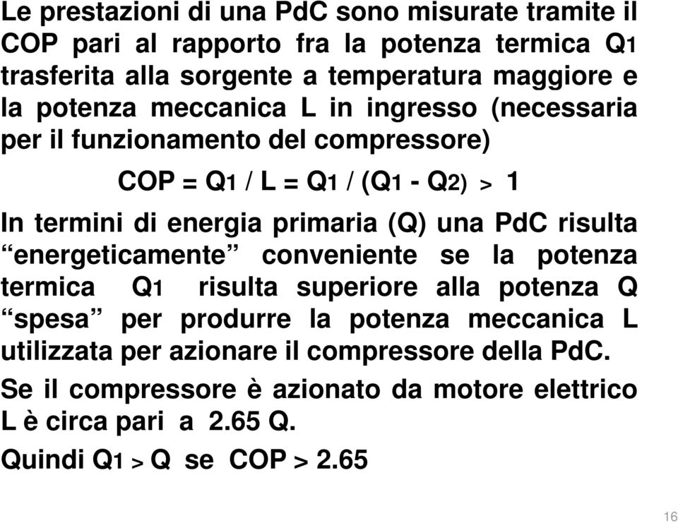 (Q) una PdC risulta energeticamente conveniente se la potenza termica Q1 risulta superiore alla potenza Q spesa per produrre la potenza meccanica L
