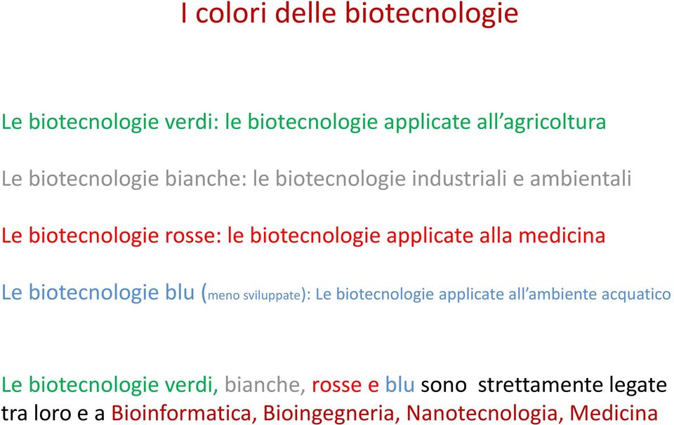medicina Le biotecnologie blu (meno sviluppate): Le biotecnologie applicate all ambiente acquatico Le