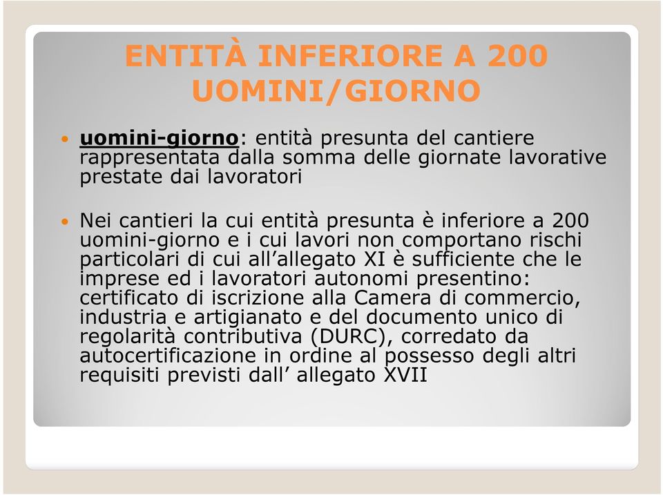 XI è sufficiente che le imprese ed i lavoratori autonomi presentino: certificato di iscrizione alla Camera di commercio, industria e artigianato e