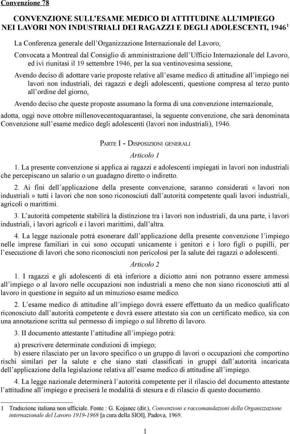 adottare varie proposte relative all esame medico di attitudine all impiego nei lavori non industriali, dei ragazzi e degli adolescenti, questione compresa al terzo punto all ordine del giorno,