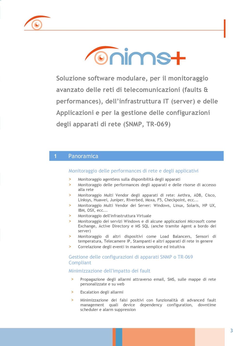 Monitoraggio delle performances degli apparati e delle risorse di accesso alla rete > Monitoraggio Multi Vendor degli apparati di rete: Aethra, ADB, Cisco, Linksys, Huawei, Juniper, Riverbed, Moxa,