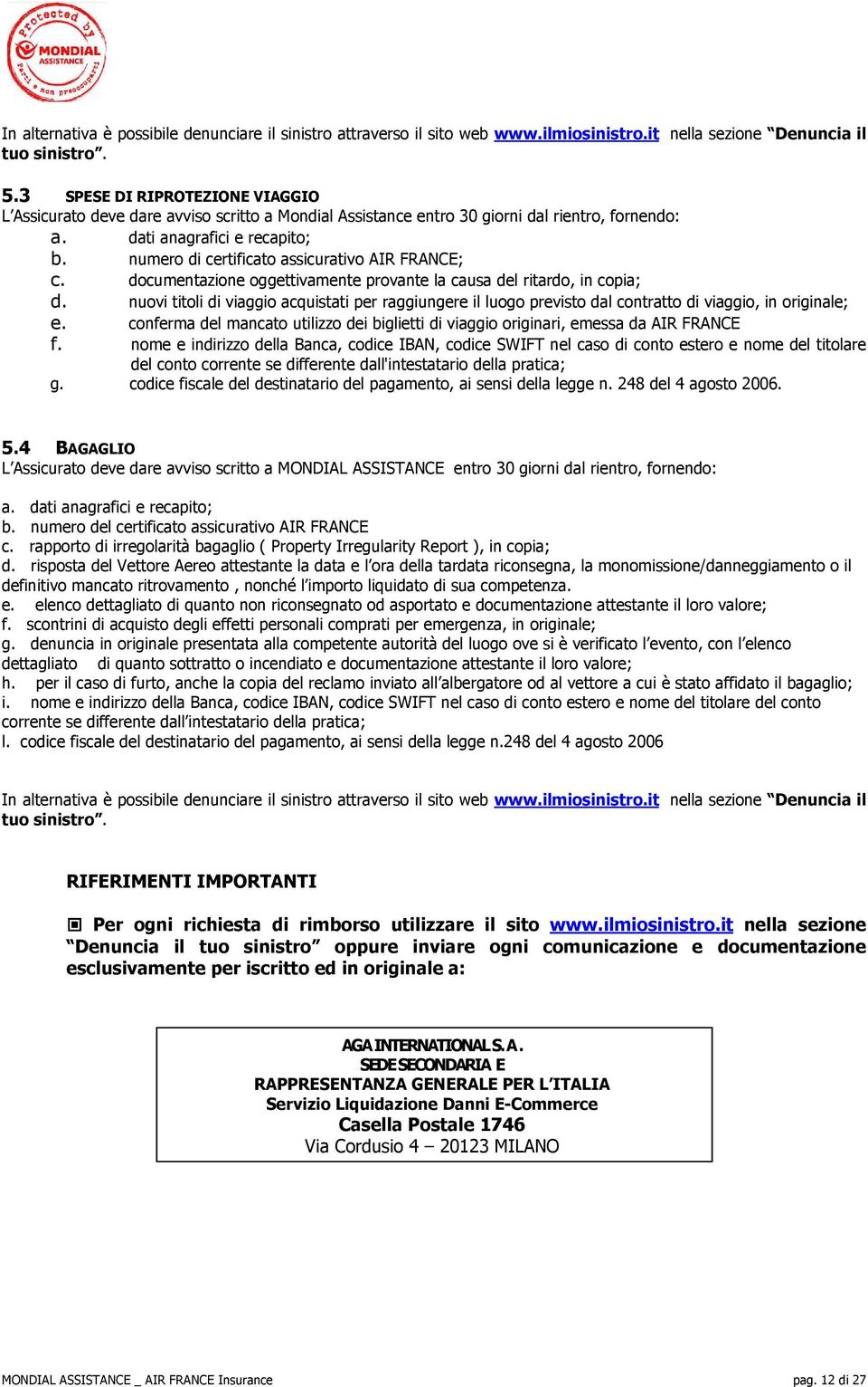 numero di certificato assicurativo AIR FRANCE; c. documentazione oggettivamente provante la causa del ritardo, in copia; d.