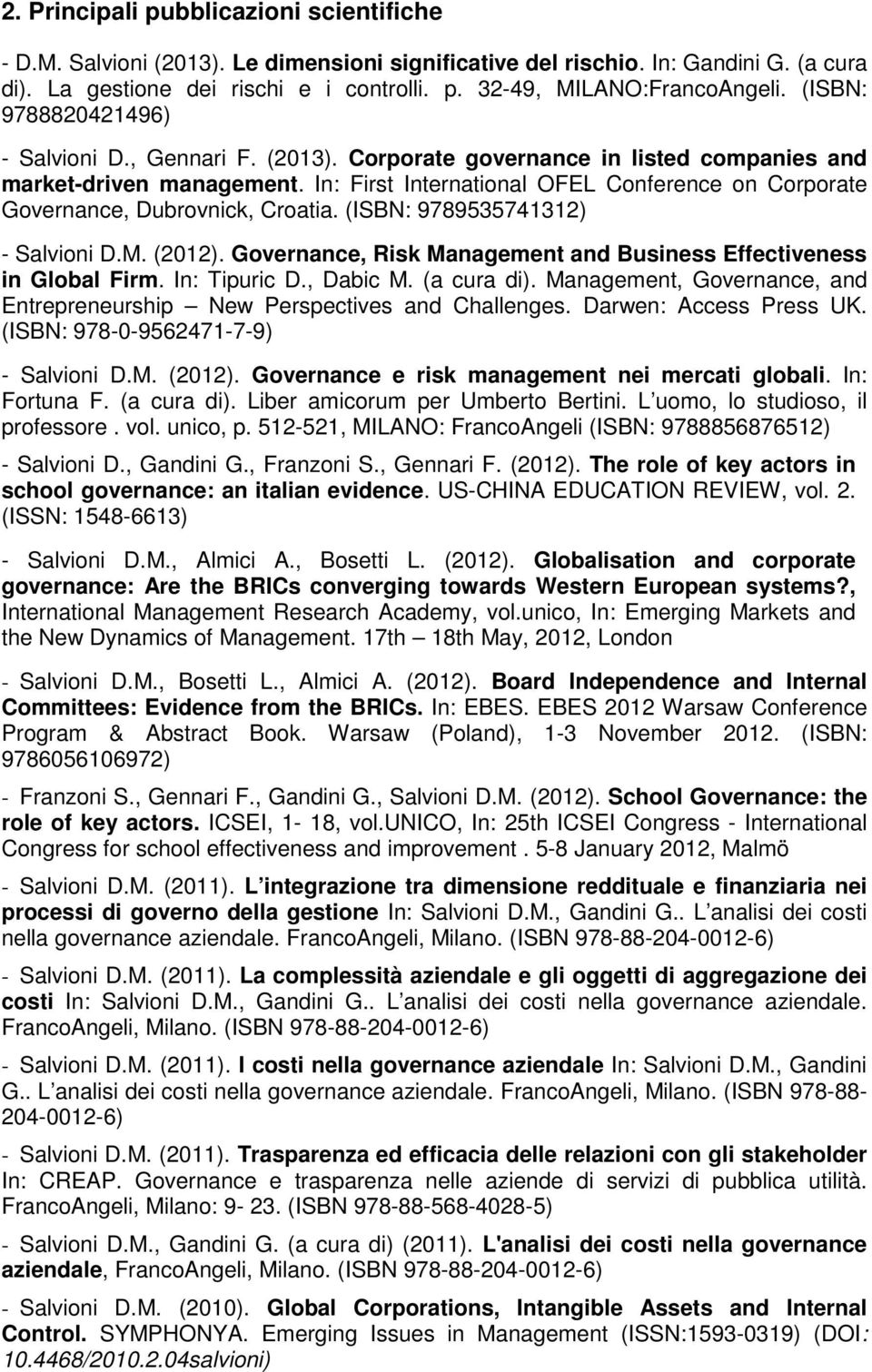 In: First International OFEL Conference on Corporate Governance, Dubrovnick, Croatia. (ISBN: 9789535741312) - Salvioni D.M. (2012).