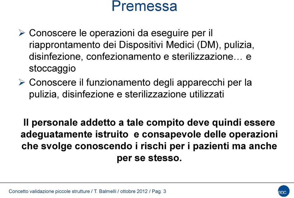 sterilizzazione utilizzati Il personale addetto a tale compito deve quindi essere adeguatamente istruito e consapevole delle