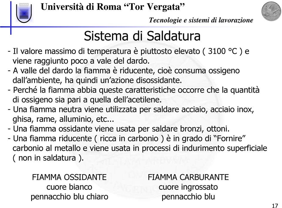 - Perché la fiamma abbia queste caratteristiche occorre che la quantità di ossigeno sia pari a quella dell acetilene.