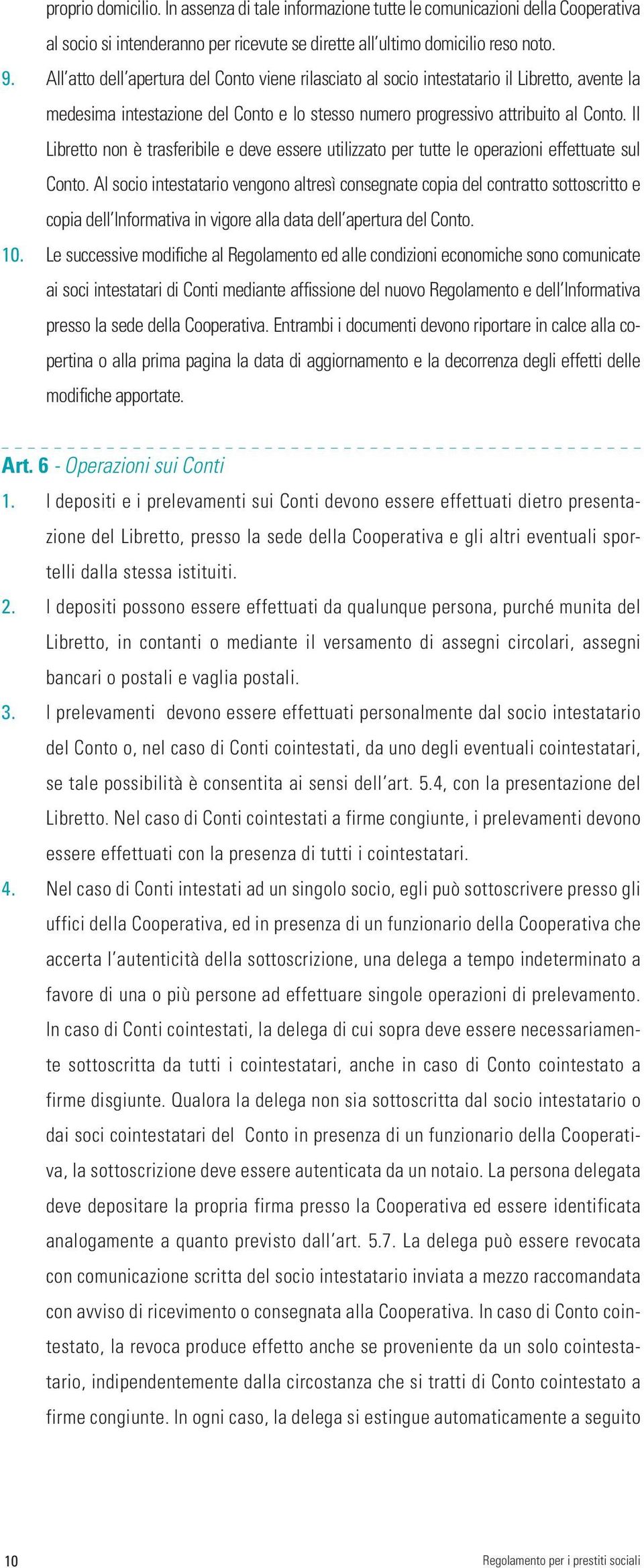 Il Libretto non è trasferibile e deve essere utilizzato per tutte le operazioni effettuate sul Conto.