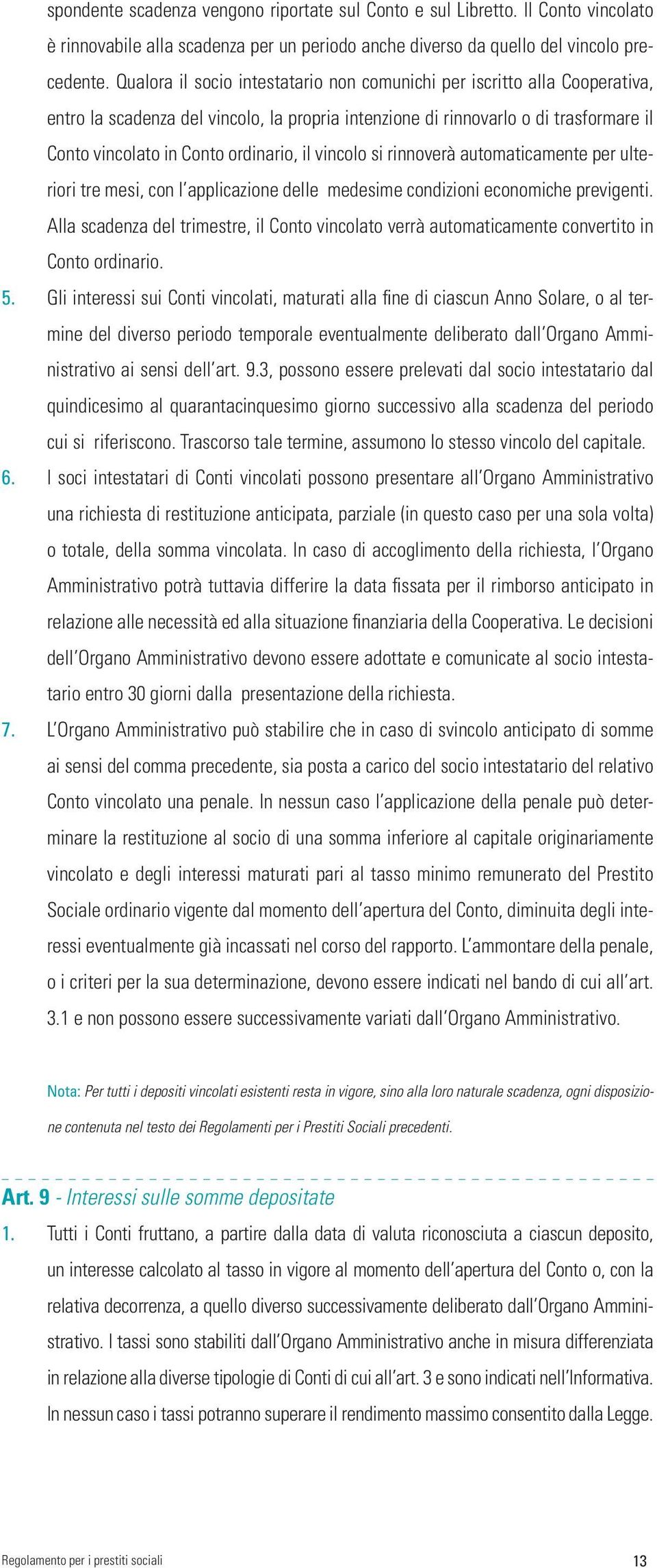 il vincolo si rinnoverà automaticamente per ulteriori tre mesi, con l applicazione delle medesime condizioni economiche previgenti.