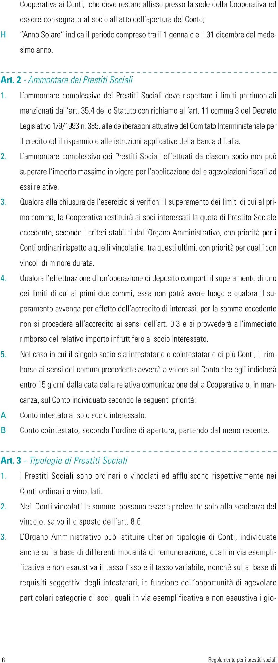 4 dello Statuto con richiamo all art. 11 comma 3 del Decreto Legislativo 1/9/1993 n.