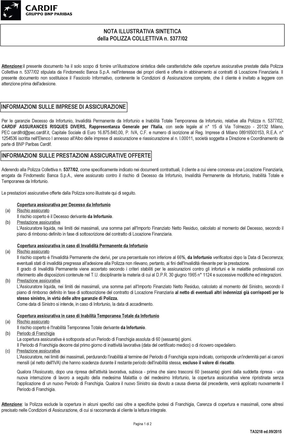 5377/02 stipulata da Findomestic Banca S.p.A. nell'interesse dei propri clienti e offerta in abbinamento ai contratti di Locazione Finanziaria.