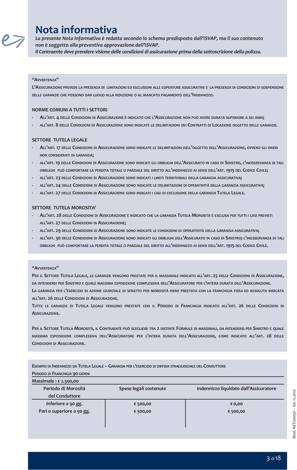 AVVERTENZA L ASSICURAZIONE PREVEDE LA PRESENZA DI LIMITAZIONI ED ESCLUSIONI ALLE COPERTURE ASSICURATIVE E LA PRESENZA DI CONDIZIONI DI SOSPENSIONE DELLE GARANZIE CHE POSSONO DAR LUOGO ALLA RIDUZIONE