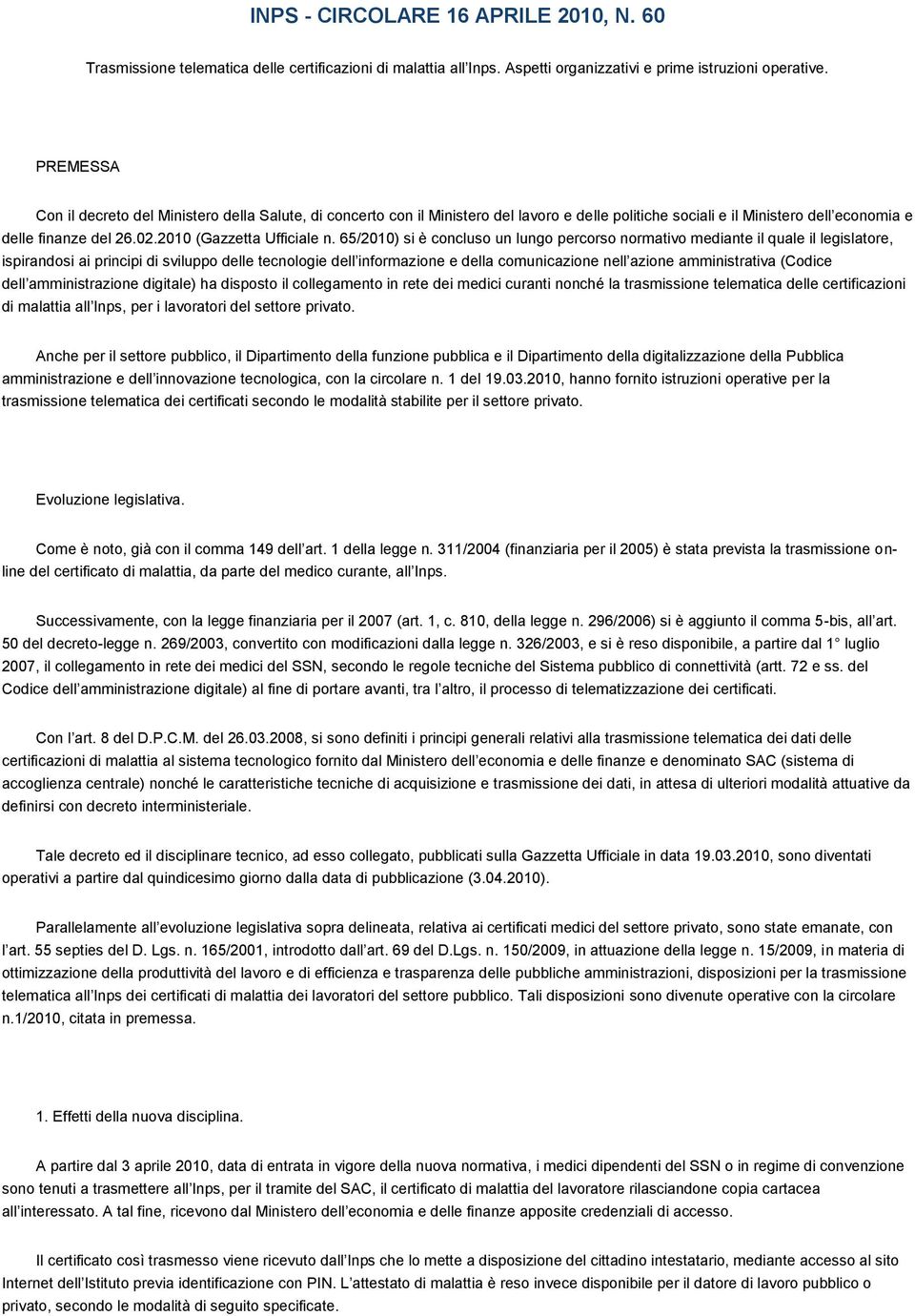 65/2010) si è concluso un lungo percorso normativo mediante il quale il legislatore, ispirandosi ai principi di sviluppo delle tecnologie dell informazione e della comunicazione nell azione