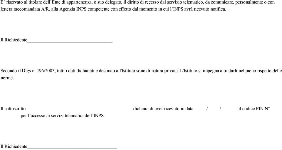 Il Richiedente Secondo il Dlgs n. 196/2003, tutti i dati dichiarati e destinati all'istituto sono di natura privata.