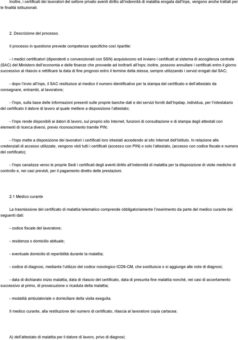 centrale (SAC) del Ministero dell economia e delle finanze che provvede ad inoltrarli all Inps; inoltre, possono annullare i certificati entro il giorno successivo al rilascio e rettificare la data