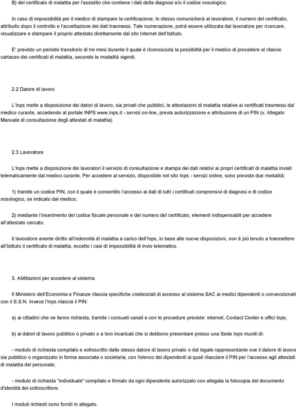 Tale numerazione, potrà essere utilizzata dal lavoratore per ricercare, visualizzare e stampare il proprio attestato direttamente dal sito Internet dell Istituto.