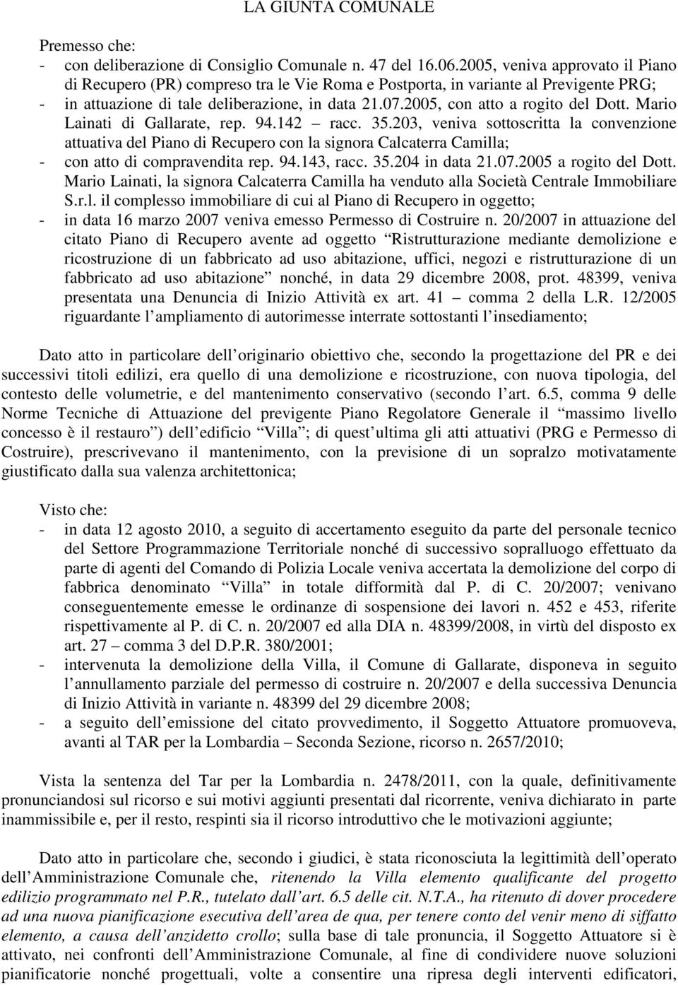 2005, con atto a rogito del Dott. Mario Lainati di Gallarate, rep. 94.142 racc. 35.