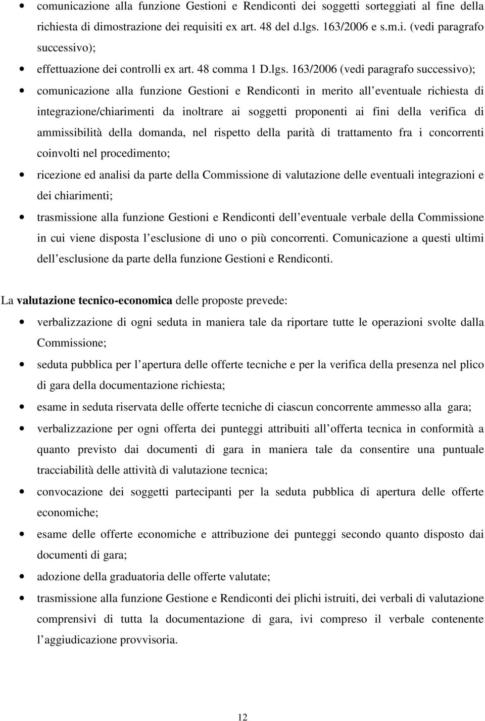 163/2006 (vedi paragrafo successivo); comunicazione alla funzione Gestioni e Rendiconti in merito all eventuale richiesta di integrazione/chiarimenti da inoltrare ai soggetti proponenti ai fini della