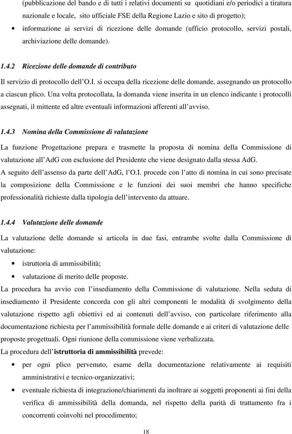 servizio di protocollo dell O.I. si occupa della ricezione delle domande, assegnando un protocollo a ciascun plico.