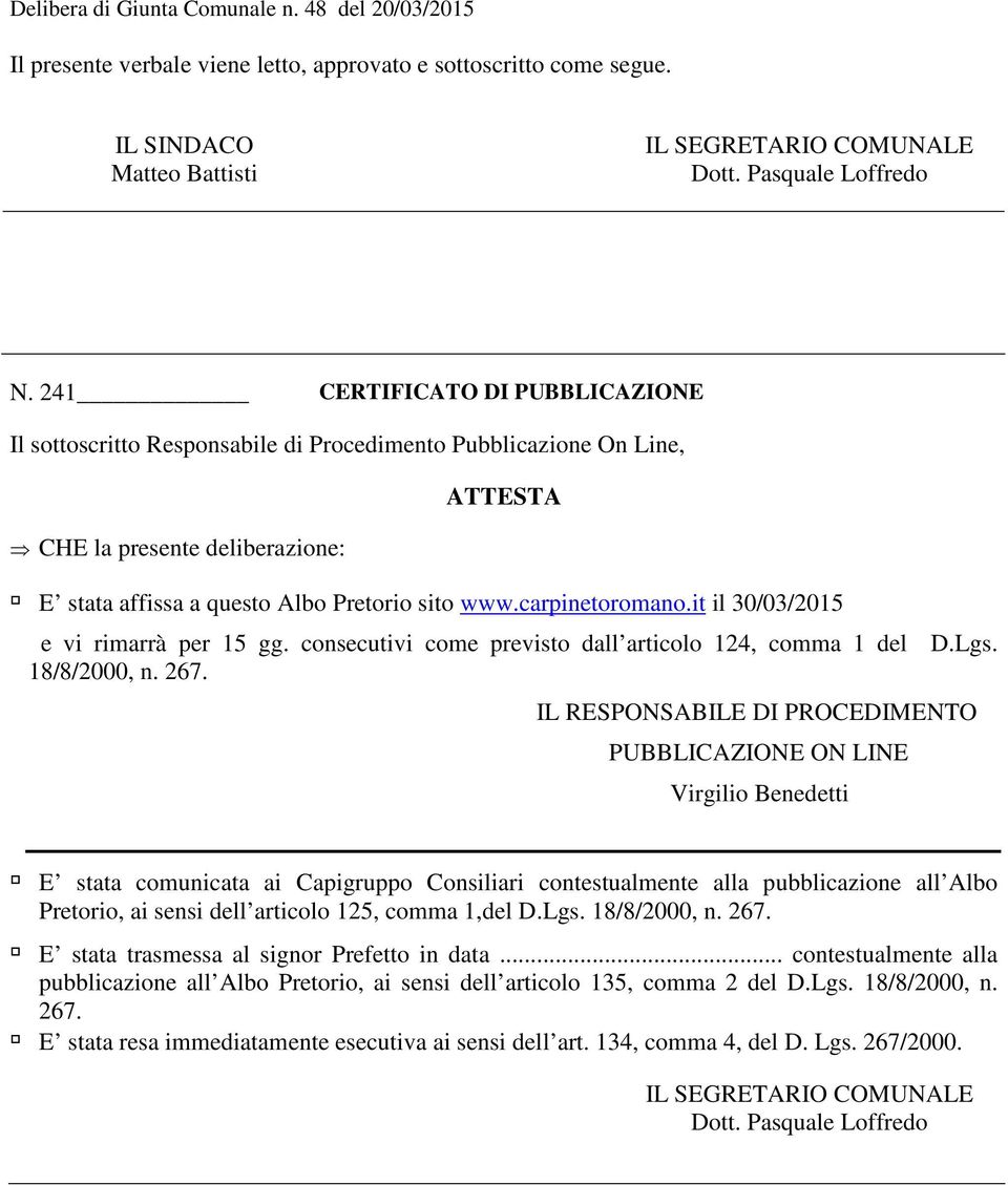 carpinetoromano.it il 30/03/2015 e vi rimarrà per 15 gg. consecutivi come previsto dall articolo 124, comma 1 del D.Lgs. 18/8/2000, n. 267.