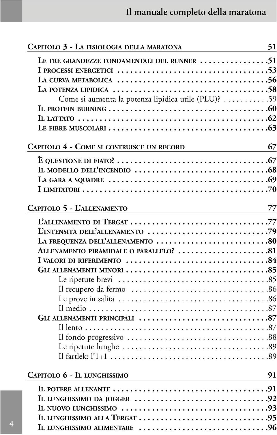 ...........................................62 LE FIBRE MUSCOLARI.....................................63 CAPITOLO 4 - COME SI COSTRUISCE UN RECORD 67 È QUESTIONE DI FIATO?...................................67 IL MODELLO DELL INCENDIO.