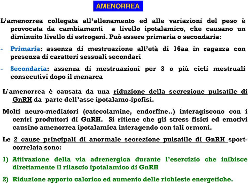 mestruali consecutivi dopo il menarca L amenorrea è causata da una riduzione della secrezione pulsatile di GnRH da parte dell asse ipotalamo-ipofisi ipofisi.