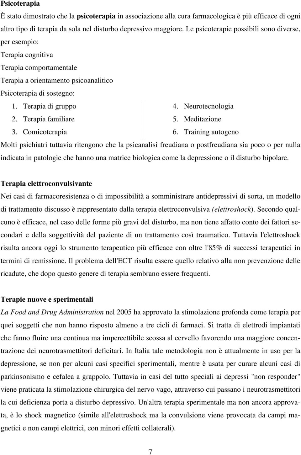 Neurotecnologia 2. Terapia familiare 5. Meditazione 3. Comicoterapia 6.