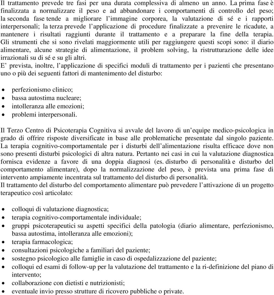 interpersonali; la terza prevede l applicazione di procedure finalizzate a prevenire le ricadute, a mantenere i risultati raggiunti durante il trattamento e a preparare la fine della terapia.