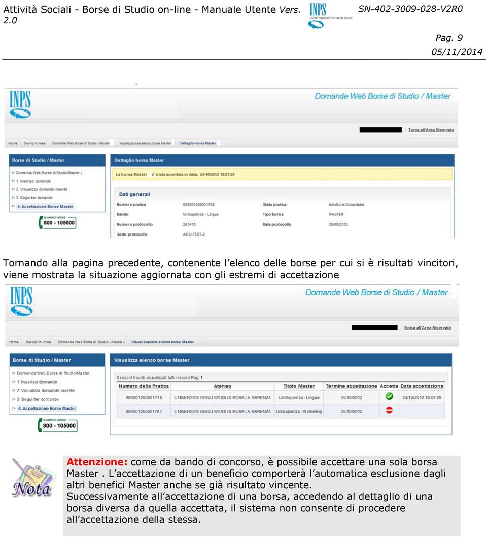 L accettazione di un beneficio comporterà l automatica esclusione dagli altri benefici Master anche se già risultato vincente.