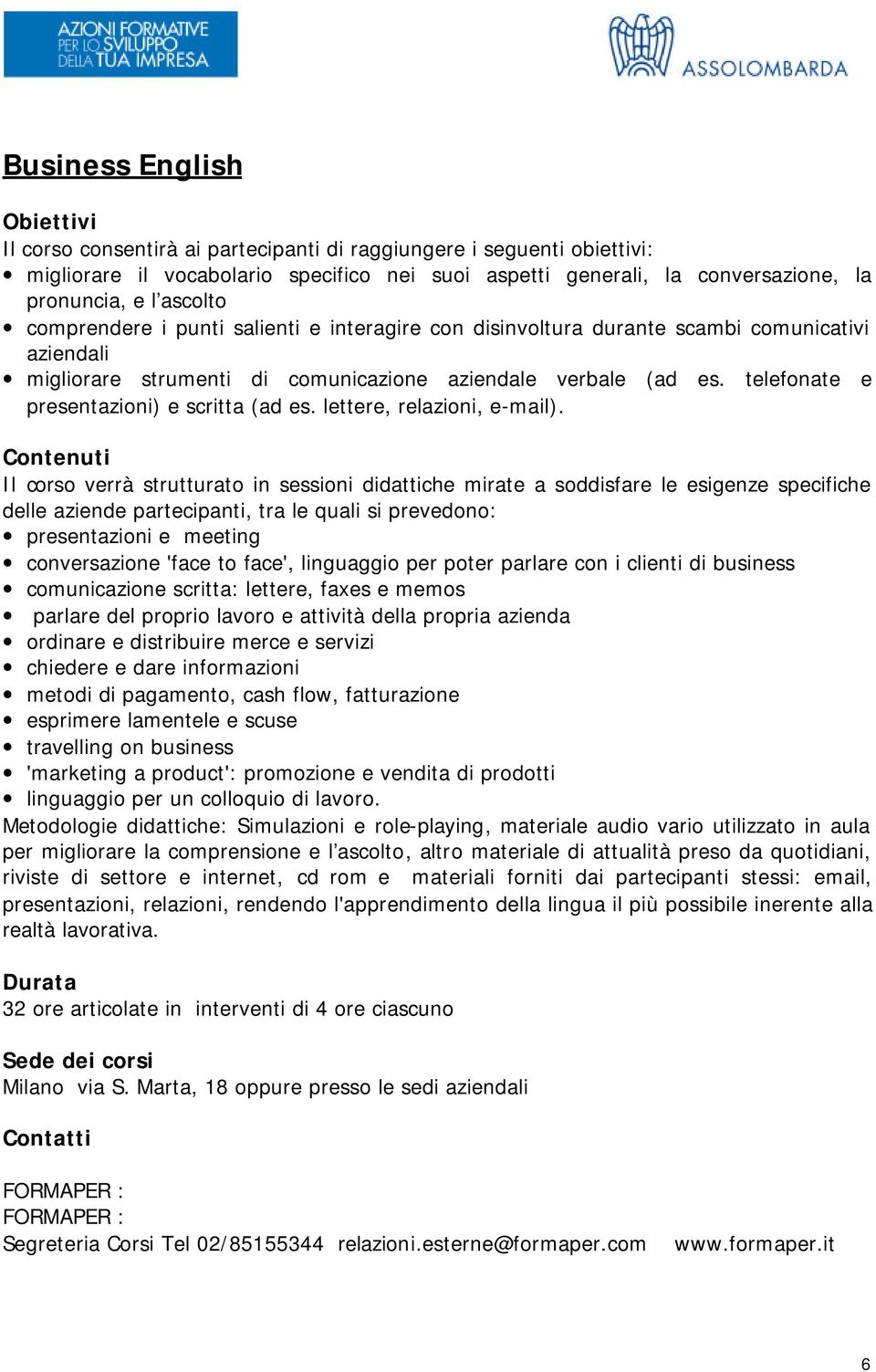 telefonate e presentazioni) e scritta (ad es. lettere, relazioni, e-mail).